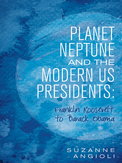 Title details for Planet Neptune and the Modern US Presidents by Suzanne Angioli - Available